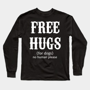 Free Hugs For Dogs No Human Please Long Sleeve T-Shirt